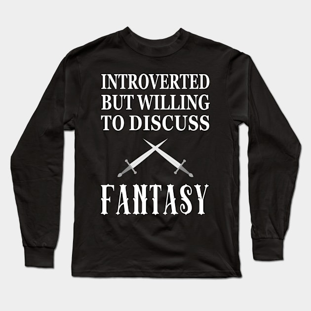 Introverted But Willing to Discuss Fantasy Long Sleeve T-Shirt by XanderWitch Creative